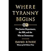 Where Tyranny Begins: The Justice Department, the FBI, and the War on Democracy