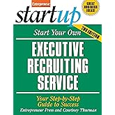 Start Your Own Executive Recruiting Service: Your Step-By-Step Guide to Success (StartUp Series)