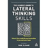 The Leader's Guide to Lateral Thinking Skills: Unlock the Creativity and Innovation in You and Your Team