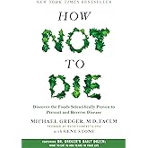 How Not to Die: Discover the Foods Scientifically Proven to Prevent and Reverse Disease