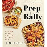 Prep And Rally: An Hour of Prep, A Week of Delicious Meals