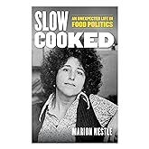 Slow Cooked: An Unexpected Life in Food Politics (Volume 78) (California Studies in Food and Culture)