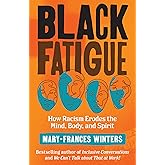 Black Fatigue: How Racism Erodes the Mind, Body, and Spirit