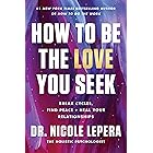 How to Be the Love You Seek: Break Cycles, Find Peace, and Heal Your Relationships