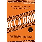 Get A Grip: How to Get Everything You Want from Your Entrepreneurial Business