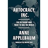 Autocracy, Inc.: The Dictators Who Want to Run the World