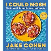 I Could Nosh: Classic Jew-ish Recipes Revamped for Every Day