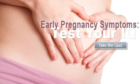 Early Pregnancy Symptoms: Test Your IQ