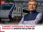 Cabinet approves 2 railway projects worth Rs 6,798 cr in Bihar and Andhra