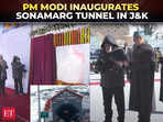 J&K: PM Modi inaugurates the Z-Morh tunnel in Sonamarg, mega boost in tourism & connectivity