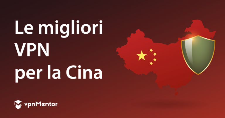 Le 5 migliori VPN per la Cina: testate e funzionanti nel 2025