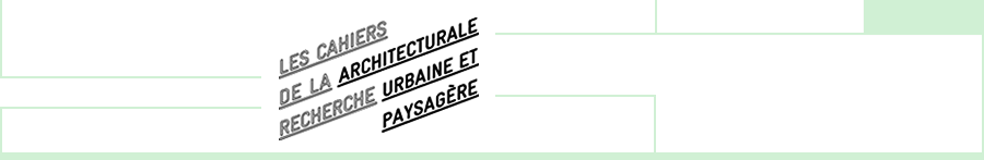 Les Cahiers de la recherche architecturale urbaine et paysagère