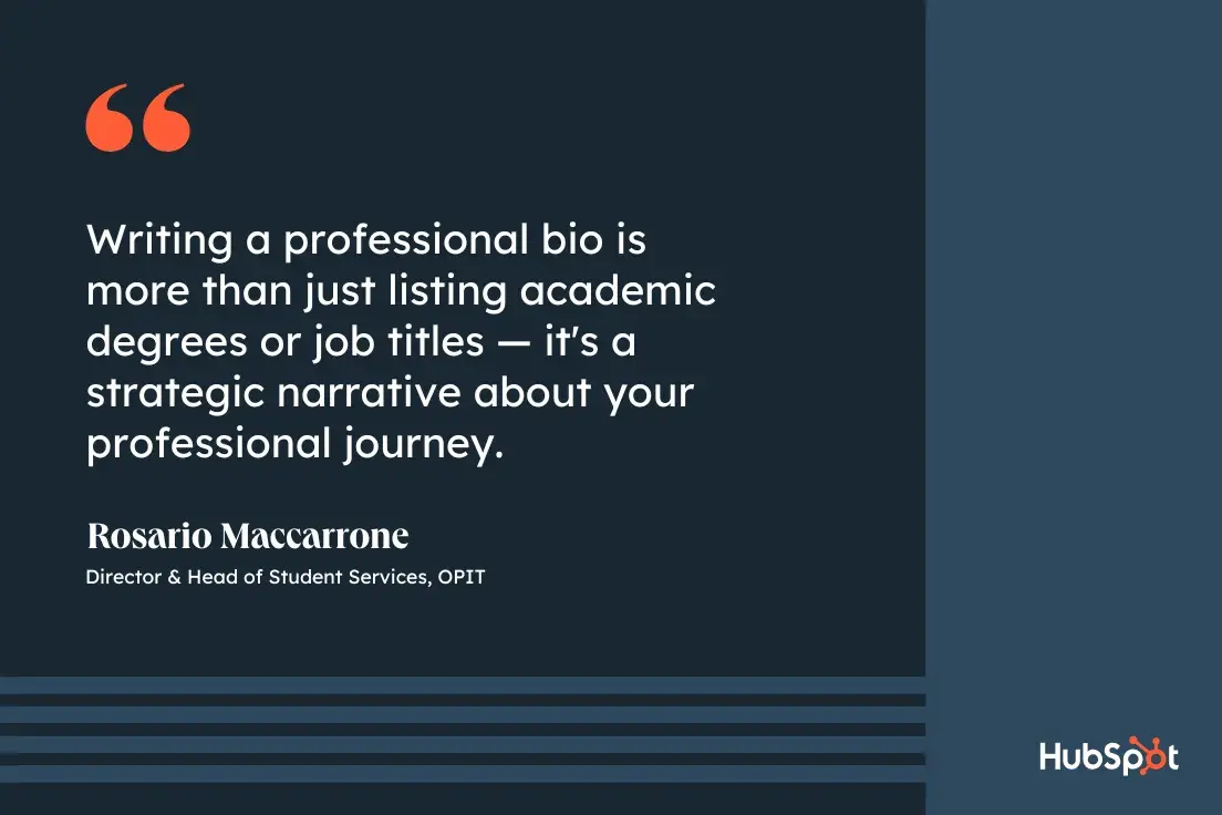 purpose of professional bios, quote graphic, Writing a professional bio is more than just listing academic degrees or job titles — it's a strategic narrative about your professional journey, Rosario Maccarrone, Director & Head of Student Services, OPIT