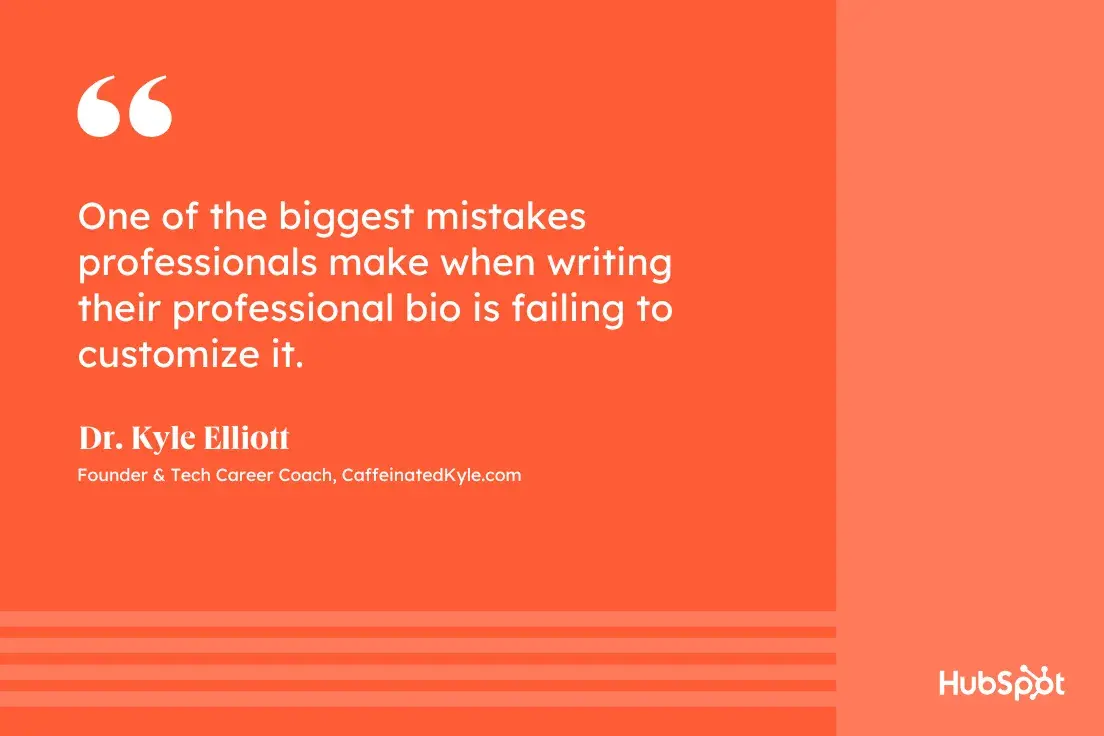 how to write a professional bio, quote graphic, One of the biggest mistakes professionals make when writing their professional bio is failing to customize it, Dr. Kyle Elliott, Founder & Tech Career Coach, CaffeinatedKyle.com