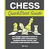 Chess QuickStart Guide: The Simplified Beginner’s Guide to Mastering Chess Fundamentals, Learning Proven Tactics, and Executing Game Winning Strategies