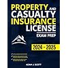 Property and Casualty Insurance License Exam Prep: The Straight-to-the-Point Training Book, with 10 Complete and Up-to-Date Practice Tests, to Help You Easily Pass the Exam on Your First Try