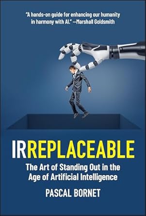 IRREPLACEABLE: The Art of Standing Out in the Age of Artificial Intelligence