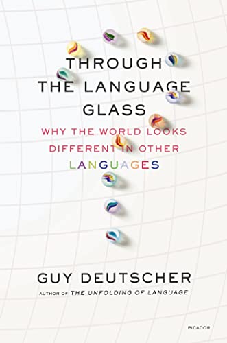 Through the Language Glass: Why the World Looks Different in Other Languages