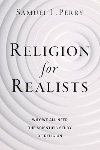 Religion for Realists: Why We All Need the Scientific Study of Religion Book Cover