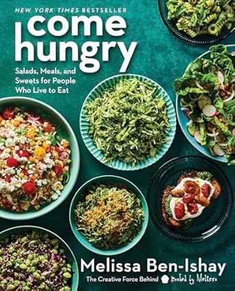 Come Hungry: Salads, Meals, and Sweets for People Who Live to Eat