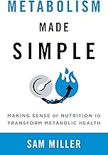 Metabolism Made Simple: Making Sense of Nutrition to Transform Metabolic Health