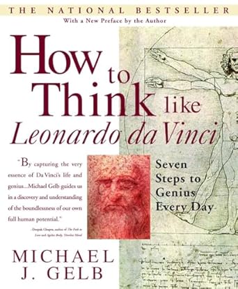 How to Think Like Leonardo da Vinci: Seven Steps to Genius Every Day