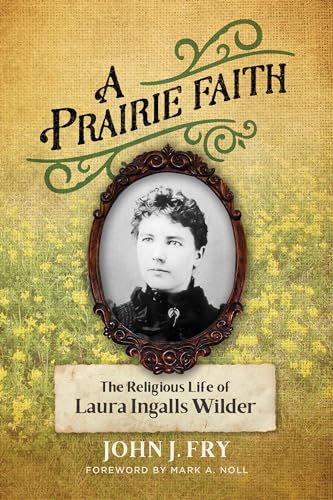 A Prairie Faith: The Religious Life of Laura Ingalls Wilder (Library of Religious Biography (LRB)) Book Cover