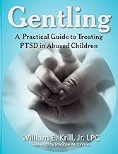 Gentling: A Practical Guide to Treating PTSD in Abused Children (New Horizons in Therapy)