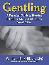 Gentling: A Practical Guide to Treating Ptsd in Abused Children, 2nd Edition (New Horizons in Therapy)