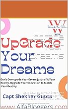 Upgrade Your Dreams: Don’t Downgrade Your Dream just to Fit Your Reality, Upgrade Your Conviction to Match Your Destiny