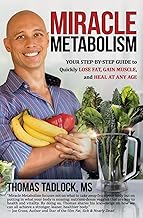 Miracle Metabolism: Your Step-by-Step Guide to Quickly Lose Fat, Gain Muscle, and Heal at Any Age