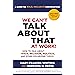 We Can't Talk about That at Work! Second Edition: How to Talk about Race, Religion, Politics, and Other Polarizing Topics