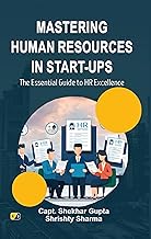 MASTERING HUMAN RESOURCES MASTERING IN START-UPS: The Essential Guide to HR Excellence