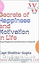 Secrets of Happiness and Motivation in Life : A Mug of Happiness and Motivational Info in Daily Life