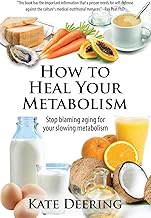 How to Heal Your Metabolism: Learn How the Right Foods, Sleep, the Right Amount of Exercise, and Happiness Can Increase Yo...