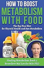 How To Boost Metabolism With Food: The Ray Peat Diet for Thyroid Health and Fast Metabolism (Healing Metabolism)