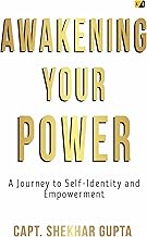 Awakening Your Power: Ignite Your True Self and Live Empowered