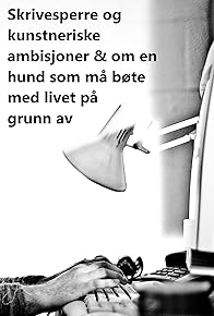 Primary photo for Skrivesperre og kunstneriske ambisjoner & om en hund som må bøte med livet på grunn av summen av de to