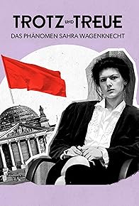 Primary photo for Trotz und Treue - Das Phänomen Sahra Wagenknecht