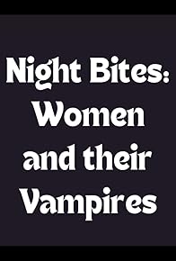 Primary photo for Night Bites: Women and Their Vampires