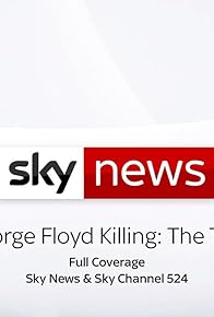 Primary photo for Sky News: George Floyd Killing - The Trial