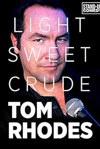 Primary photo for Tom Rhodes: Light, Sweet, Crude