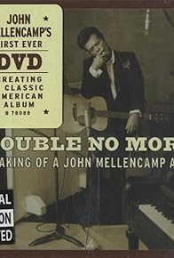 Primary photo for Trouble No More: The Making of a John Mellencamp Album