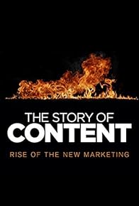 Primary photo for The Story of Content: Rise of the New Marketing