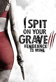 Primary photo for I Spit on Your Grave: Vengeance Is Mine