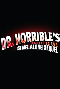 Primary photo for Dr. Horrible's Unofficial Sing-Along Sequel