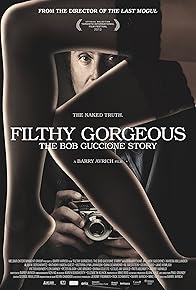 Primary photo for Filthy Gorgeous: The Bob Guccione Story