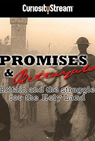 Primary photo for Promises & Betrayals: Britain and the Struggle for the Holy Land