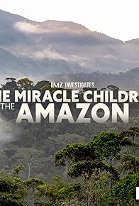 Primary photo for TMZ Investigates: The Miracle Children of the Amazon