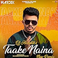 Primary photo for Taake Naina (Remix): DJ Hardik